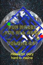 Fun Mazes for All Ages Volume 267: Mazes for Gary - Hard to Insane