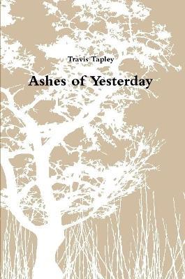 Ashes of Yesterday - Travis Tapley - cover