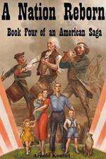 A Nation Reborn: Book Four of an American Saga