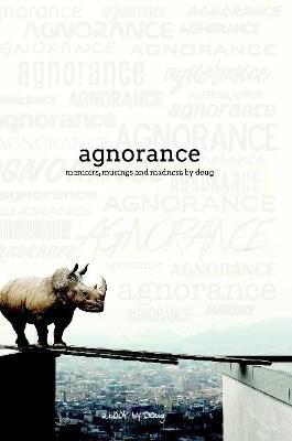 Agnorance - Memoirs, Musings and Madness by Doug - Doug Sheehy - cover