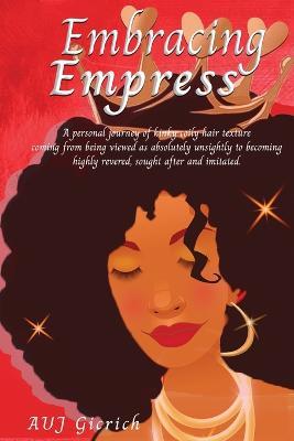 Embracing Empress: A personal journey of kinky coily hair texture coming from being viewed as absolutely unsightly to becoming highly revered, sought after and imitated. - Auj Gicrich - cover