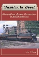 Fashion in Steel: Streamlined Steam Locomotives in North America