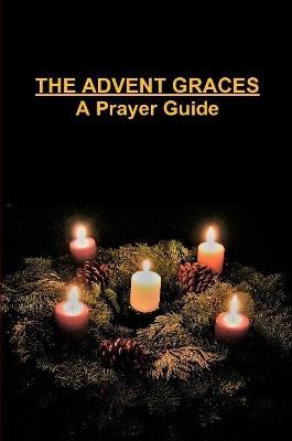 The Advent Graces: A Prayer Guide - Tiffany A. Riebel - cover