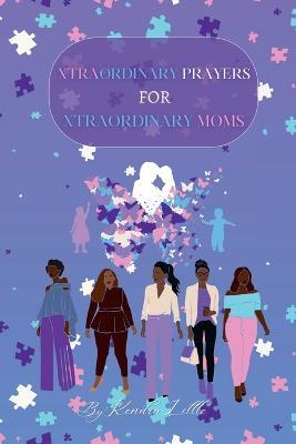 Xtraordinary Prayers For Xtraordinary Moms - Kendra Little - cover