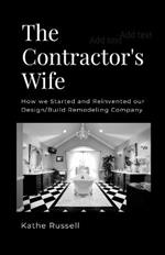 The Contractor's Wife: How we Started and Reinvented our Design/Build Remodeling Business