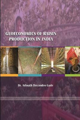 Geoeconomics of Raisin Production in India - Adinath Dnyandeo Gade - cover