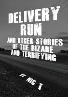 Delivery Run: & Other Stories Of The Bizare & Terrifying