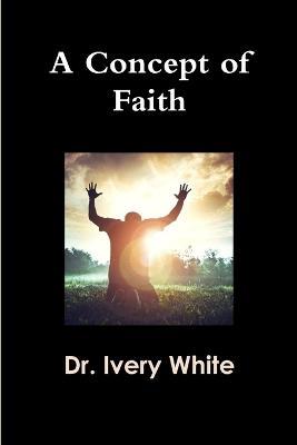 A Concept of Faith - Ivery White - cover