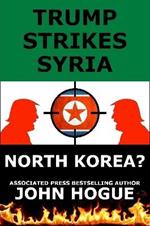 Trump Strikes Syria: And North Korea?