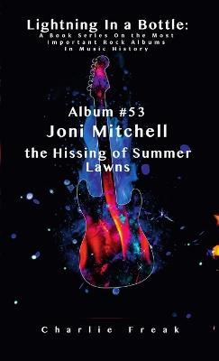 Lightning In a Bottle: A Book Series On the Most Important Rock Albums In Music History Album #53 Joni Mitchell the Hissing of Summer Lawns - cover