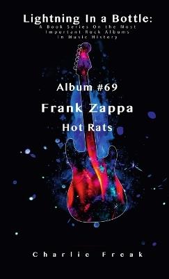 Lightning In a Bottle: A Book Series On the Most Important Rock Albums In Music History Album #69 Frank Zappa Hot Rats - Charlie Freak - cover