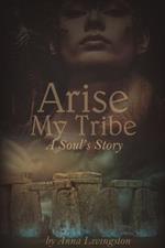 Arise My Tribe: A Soul's Story