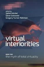 Virtual Interiorities: The Myth of Total Virtuality