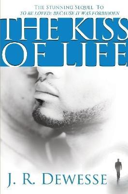 The Kiss of Life - J R Dewesse - cover