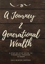 A Journey 2 Generational Wealth: A step-by-step guide to Financial Freedom