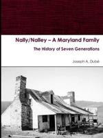 Nally/Nalley - A Maryland Family: The History of Seven Generations