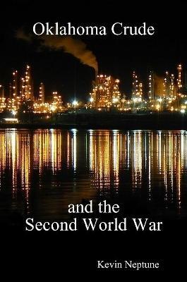 Oklahoma Crude and the Second World War - Kevin Neptune - cover