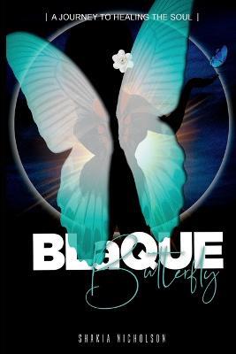 Blaque Butterfly: A Journey to Healing the Soul - Shakia Nicholson - cover