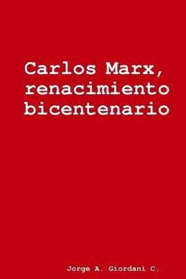 Carlos Marx, renacimiento bicentenario - Jorge A Giordani C - cover