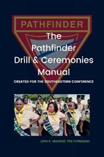 The Pathfinder Drill and Ceremonies Manual: Created for the Southeastern Conference