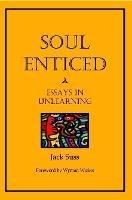 Soul Enticed: Essays in Unlearning