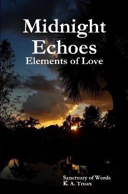 Midnight Echoes: Elements of Love - Sanctuary of Words K a Truax - cover