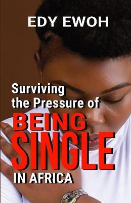 Surviving the Pressure of Being Single in Africa - Edy Ewoh - cover