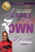 I Carry My Own: The Life, Love & Legacies of Single Moms