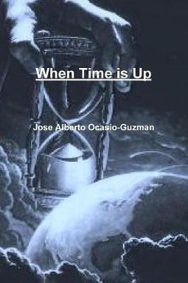 When Time is Up - Jose Alberto Ocasio-Guzman - cover