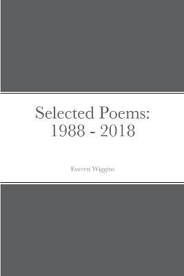 Selected Poems: 1988 - 2018 - Everett Wiggins - cover