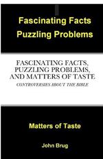 Fascinating Facts, Puzzling Problems, and Matters of Taste: Controversies about the Bible