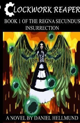 Clockwork Reaper, Book 1 of the Regna Secundus Insurrection - Daniel Hellmund - cover