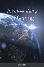 A New Way of Seeing: Viewing Life with an Eternal Perspective