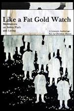 2nd Edition, Like a Fat Gold Watch: Meditations on Sylvia Plath and Living