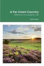 A Far Green Country: Reflections on Longing for God