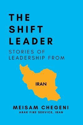 The Shift Leader: Stories of Leadership from Iran - cover