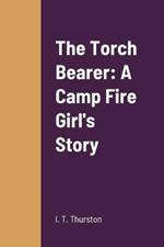 The Torch Bearer: A Camp Fire Girl's Story