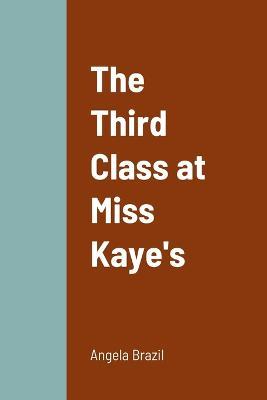 The Third Class at Miss Kaye's - Angela Brazil - cover