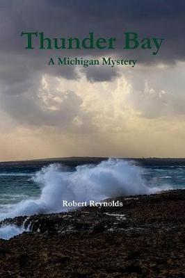 Thunder Bay: A Michigan Mystery - Robert Reynolds - cover