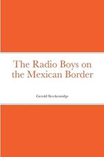 The Radio Boys on the Mexican Border