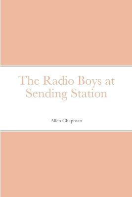 The Radio Boys at Sending Station - Allen Chapman - cover