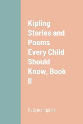 Kipling Stories and Poems Every Child Should Know, Book II - Rudyard Kipling - cover