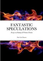 Fantastic Speculations: Essays on Fantasy & Science Fiction