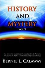 History and Mystery: The Complete Eschatological Encyclopedia of Prophecy, Apocalypticism, Mythos, and Worldwide Dynamic Theology Vol 3