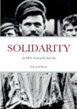 Solidarity: An IWW Novel of the Steel City