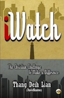 iWatch: The Christian Challenge to Make a Difference - Thang Deih Lian Davidlianno - cover