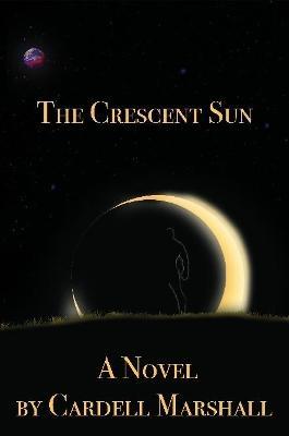 The Crescent Sun - Cardell Marshall - cover