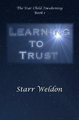 Learning to Trust: The Star Child Awakening, Book 1 - Catherine Weldon - cover