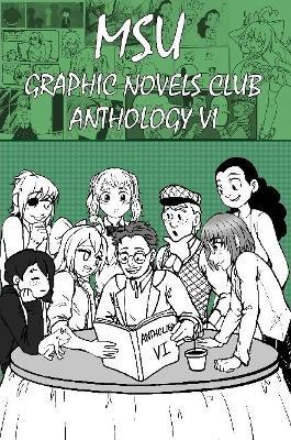 MSU Graphic Novels Club Anthology 6 - Msu Graphic Novels Club - cover