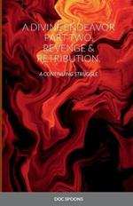 A Divine Endeavor Part Two. Revenge & Retribution.: A Continuing Struggle